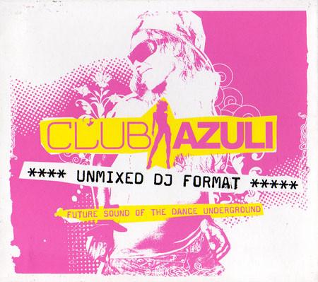  - Club Azuli 01/06: Future Sound Of The Dance Underground (Unmixed DJ Format)