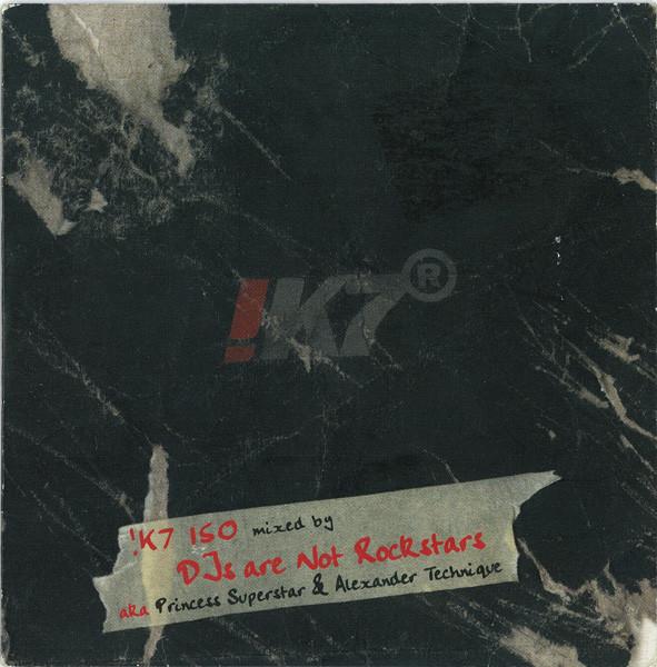  - !K7 150 Mixed By DJs Are Not Rockstars aka Princess Superstar & Alexander Technique