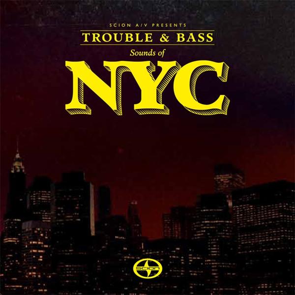  - Scion A/V Presents: Trouble & Bass - Sounds Of NYC