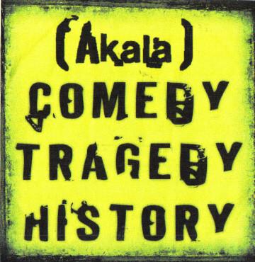 Akala  - Comedy Tragedy History