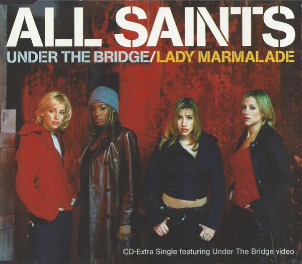 All Saints - Under The Bridge / Lady Marmalade