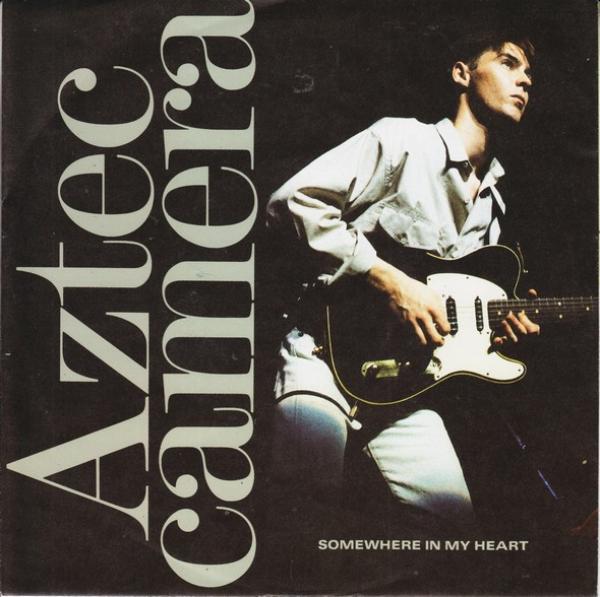 Aztec Camera - Somewhere In My Heart