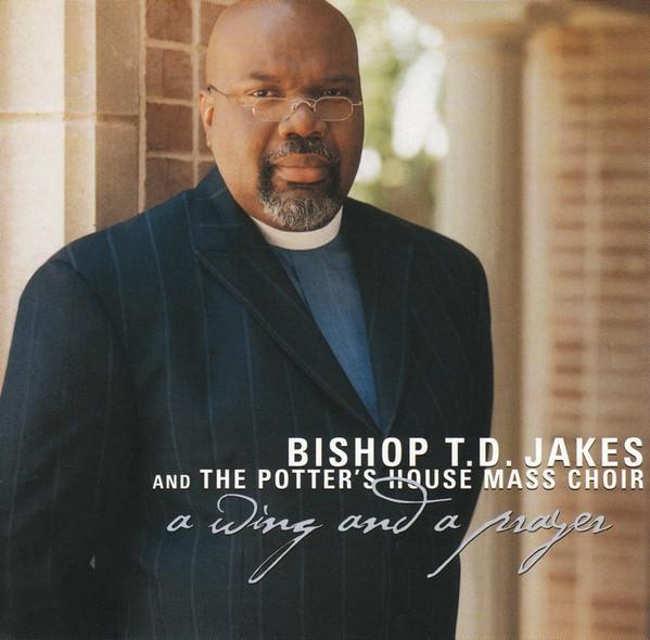 Bishop T. D. Jakes Sr., The Potter's House Mass Choir - A Wing And A Prayer
