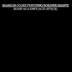 Brandon Cooke, Roxanne Shanté - Sharp As A Knife (Acid Attack)