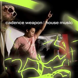 Cadence Weapon - House Music