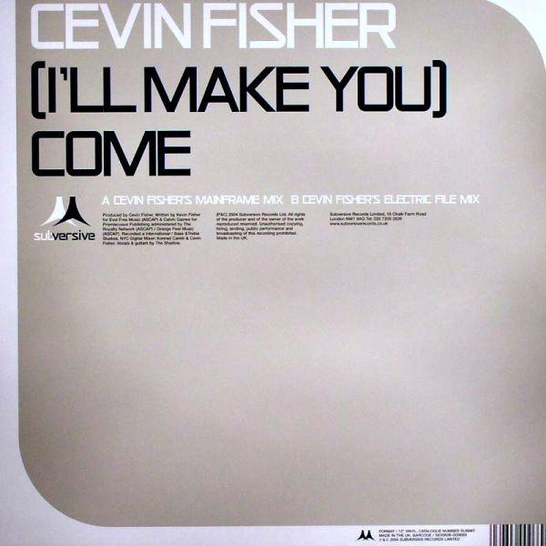 Cevin Fisher - (I'll Make You) Come