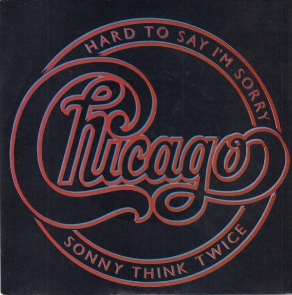 Chicago (2) - Hard To Say I'm Sorry / Sonny Think Twice