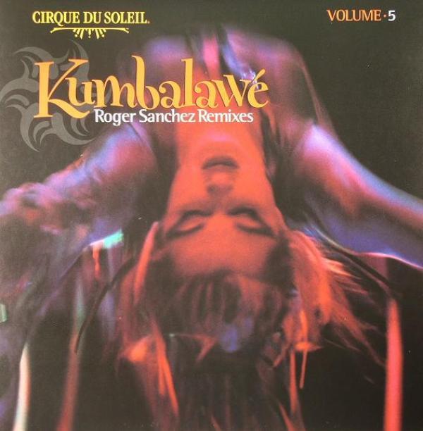 Cirque Du Soleil - Volume 5: Kumbalawé (Roger Sanchez Remixes)