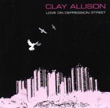 Clay Allison  - Love On Depression Street