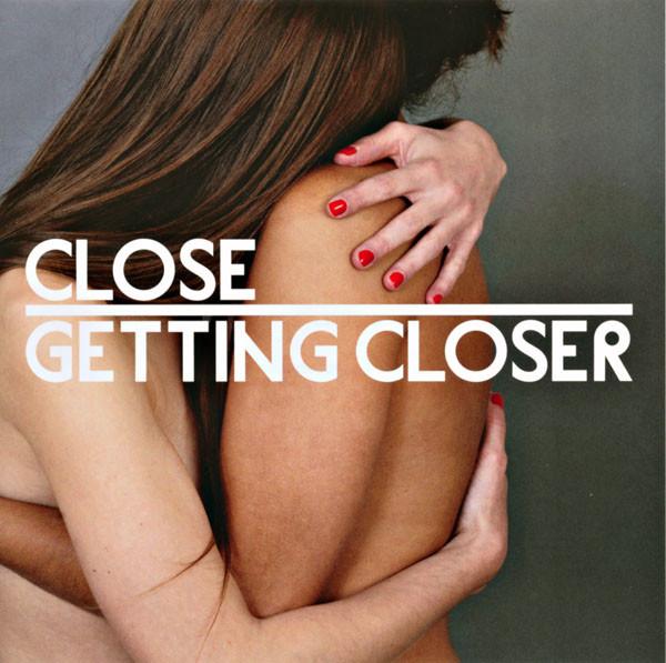 Close (6) - Getting Closer