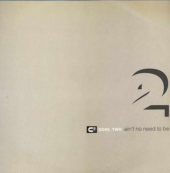 Cool 2 - Ain't No Need To Be