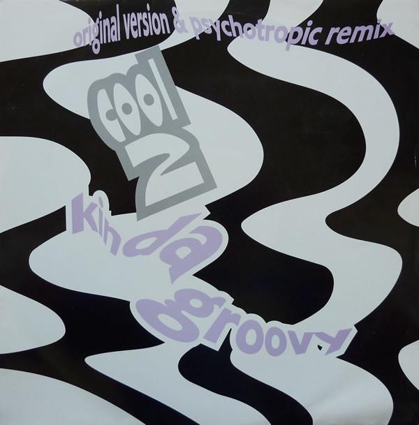 Cool 2 - Kinda Groovy (Original Version & Psychotropic Remix)