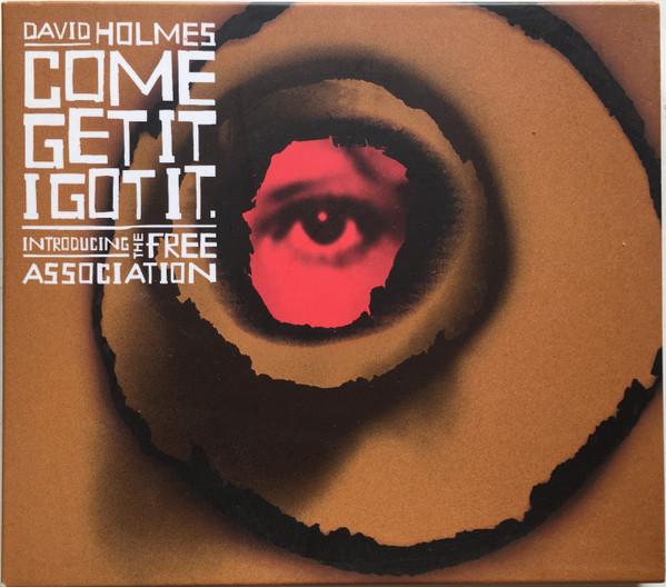 David Holmes, The Free Association - Come Get It I Got It