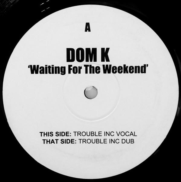 Dom K - Waiting For The Weekend