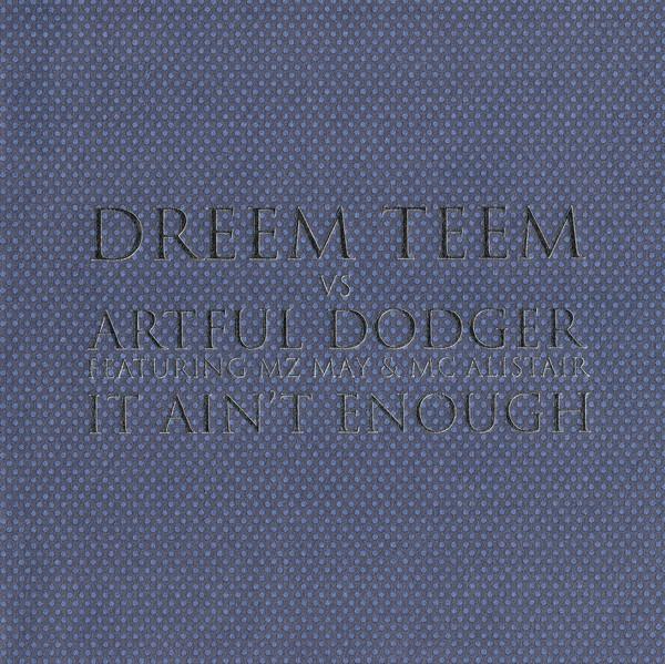 Dreem Teem, Artful Dodger, MZ May, MC Alistair - It Ain't Enough