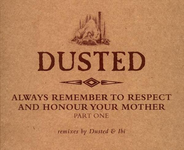 Dusted - Always Remember To Respect And Honour Your Mother - Part One