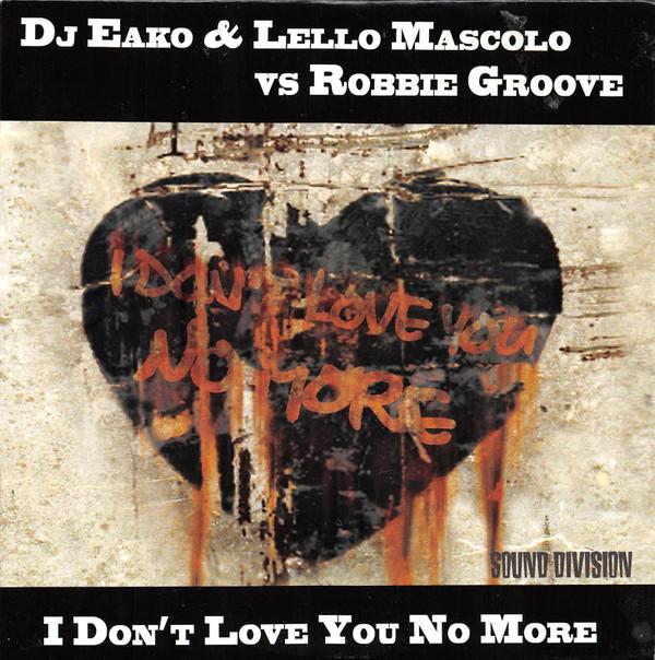 Eako, Lello Mascolo, Robbie Groove - I Don't Love You No More