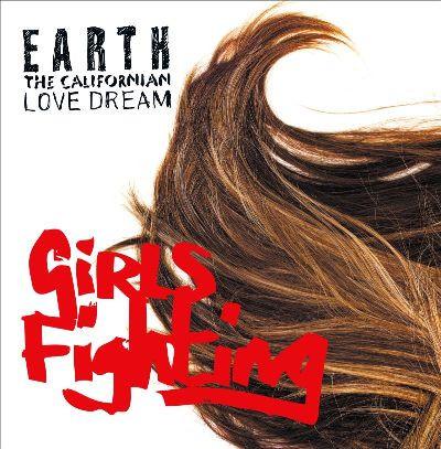 Earth the Californian Love Dream - Girls Fighting