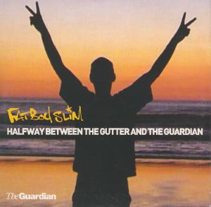 Fatboy Slim - Halfway Between The Gutter And The Guardian