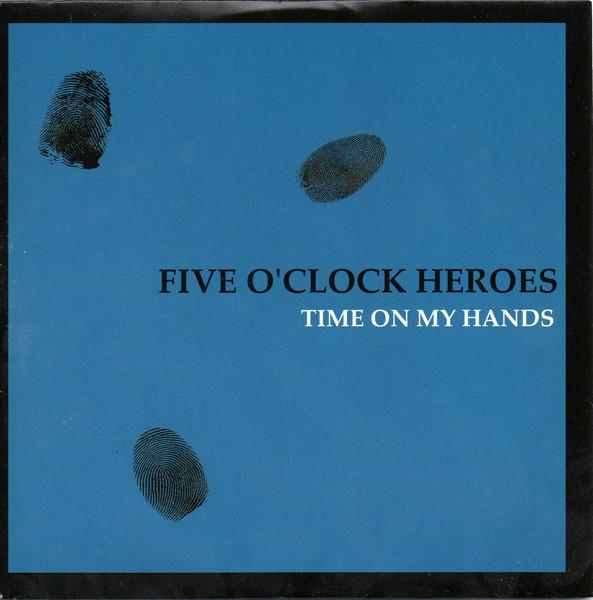 Five O'Clock Heroes - Time On My Hands