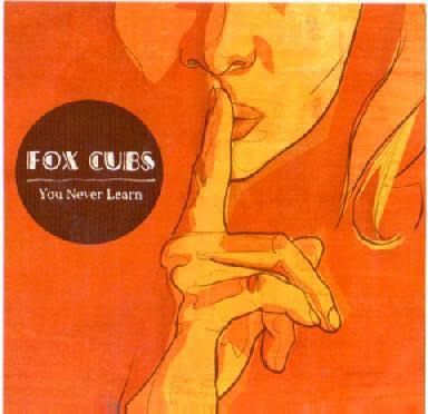 Fox Cubs - You Never Learn