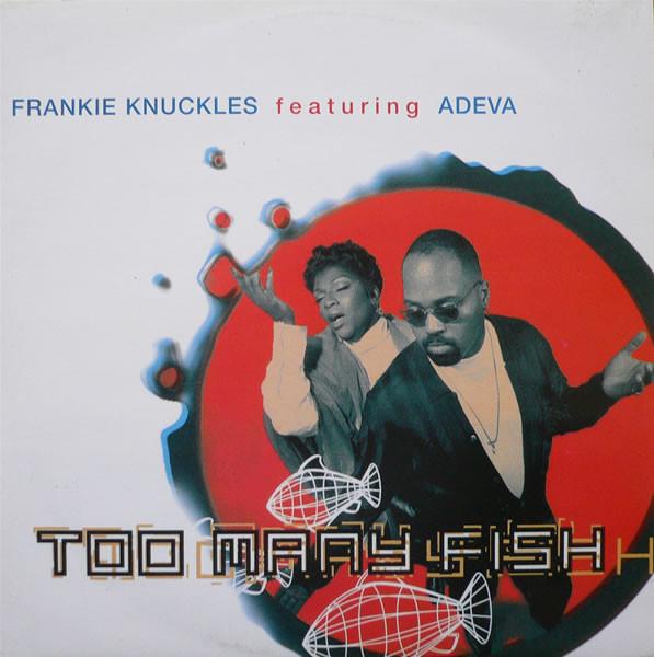 Frankie Knuckles, Adeva - Too Many Fish