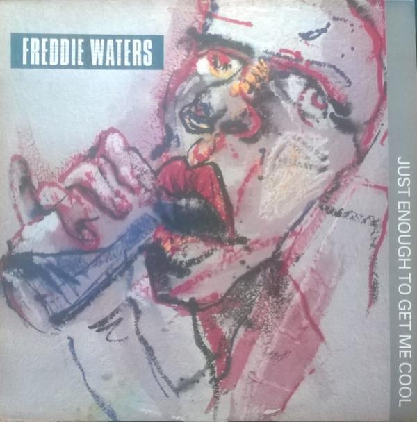 Freddie Waters - Just Enough To Get Me Cool