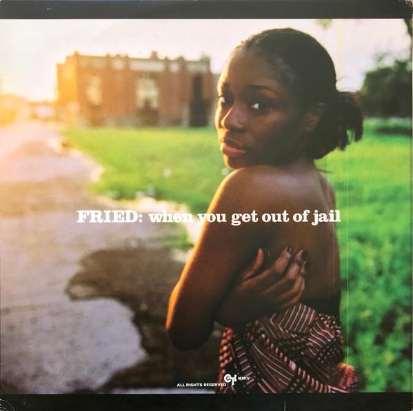 Fried - When You Get Out Of Jail