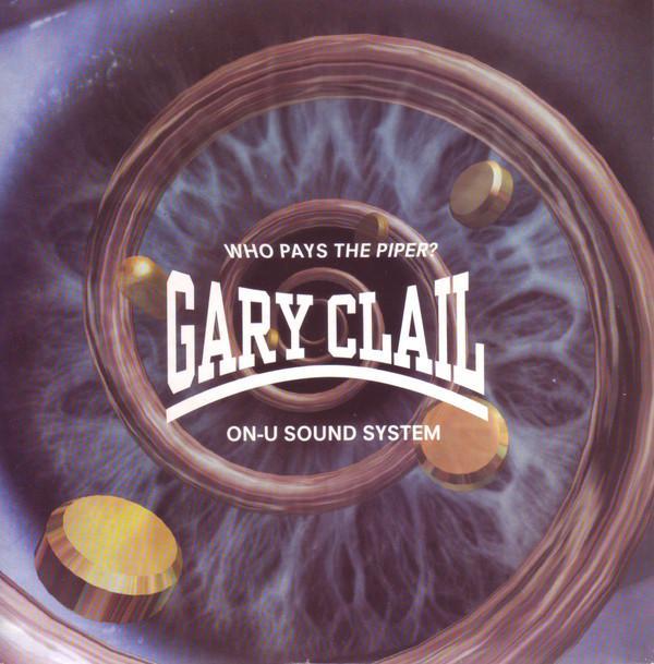 Gary Clail & On-U Sound System - Who Pays The Piper?