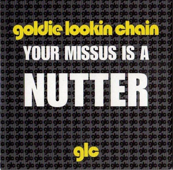 Goldie Lookin Chain - Your Missus Is A Nutter