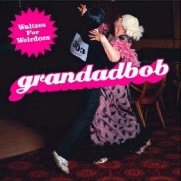Grandadbob - Waltzes For Weirdoes