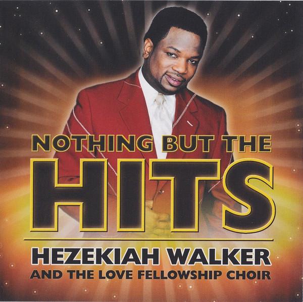 Hezekiah Walker And The Love Fellowship Choir - Nothing But The Hits