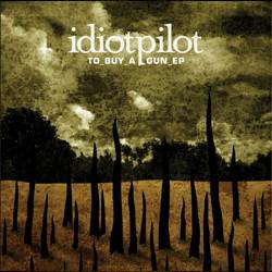 Idiot Pilot - To Buy A Gun EP