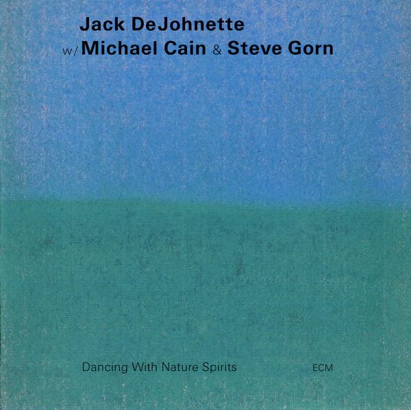 Jack DeJohnette, Michael Cain, Steve Gorn - Dancing With Nature Spirits