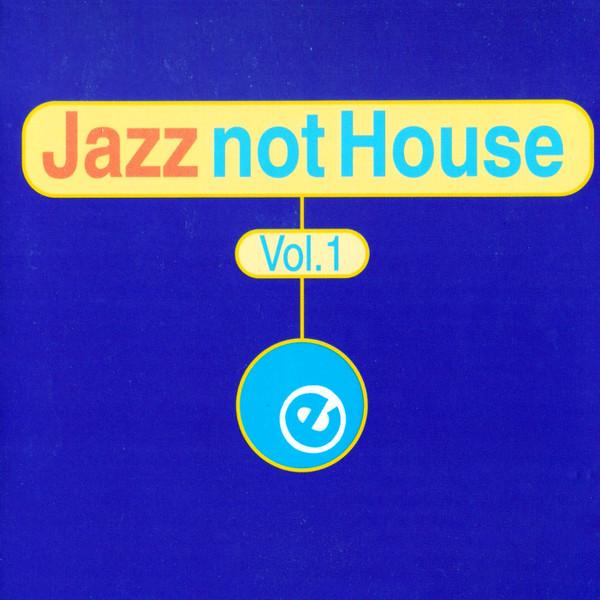  - Jazz Not House Vol.1