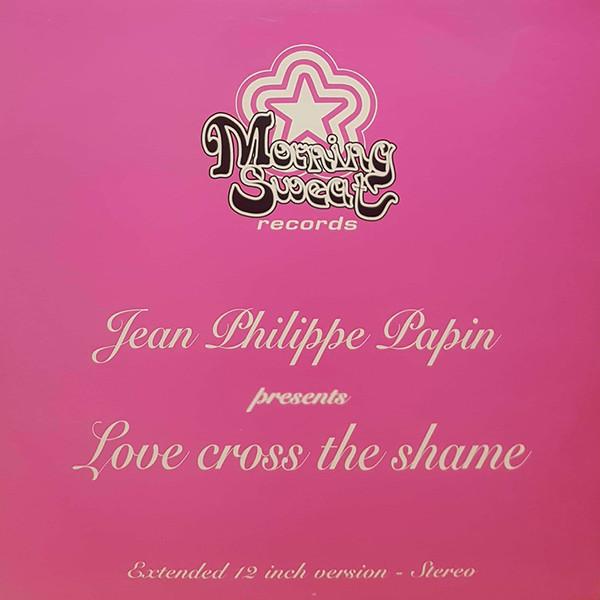 Jean Philippe Papin - Love Cross The Shame