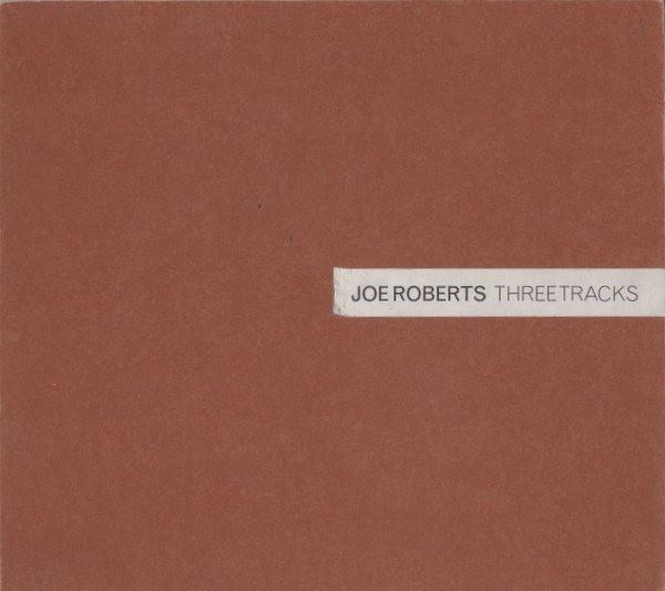 Joe Roberts - Three Tracks