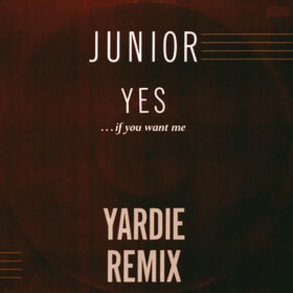 Junior  - Yes... (If You Want Me)