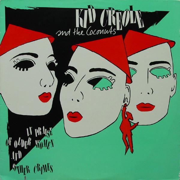Kid Creole And The Coconuts - In Praise Of Older Women And Other Crimes