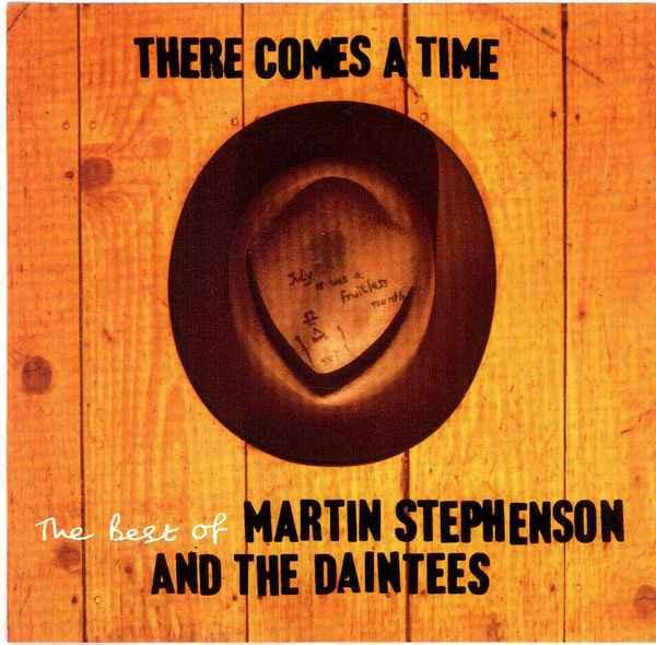 Martin Stephenson And The Daintees - There Comes A Time - The Best Of Martin Stephenson And The Daintees