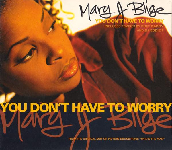 Mary J. Blige - You Don't Have To Worry