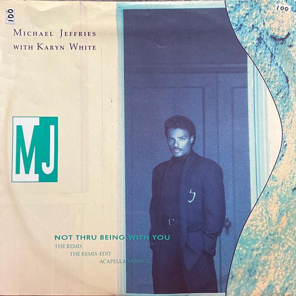 Michael Jeffries, Karyn White - Not Thru Being With You (The Remix)