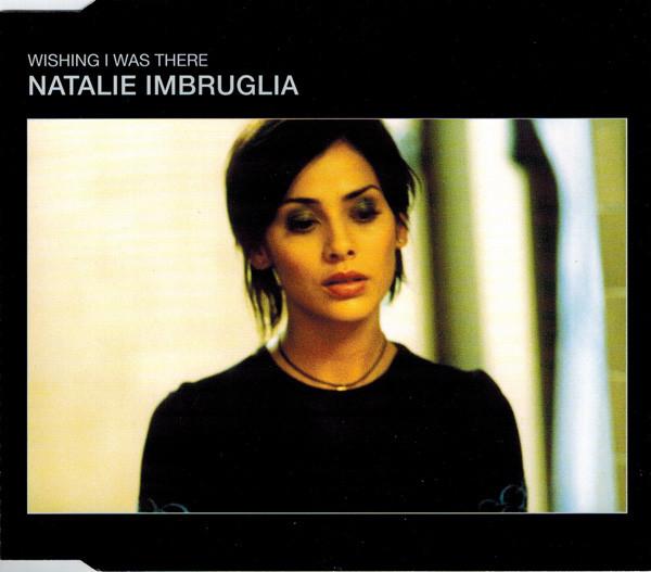 Natalie Imbruglia - Wishing I Was There