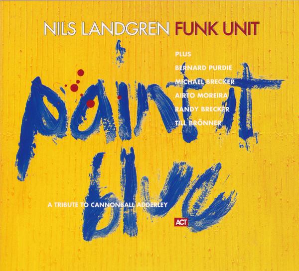 Nils Landgren Funk Unit - Paint It Blue (A Tribute To Cannonball Adderley)