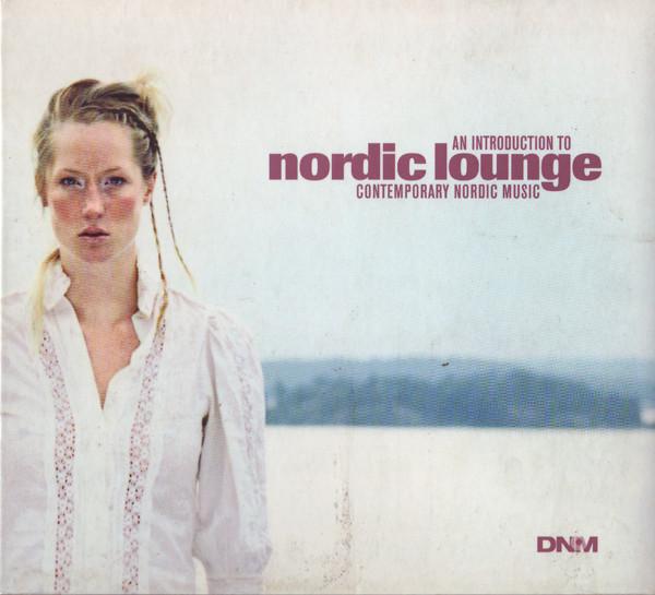  - Nordic Lounge - An Introduction To Contemporary Nordic Music