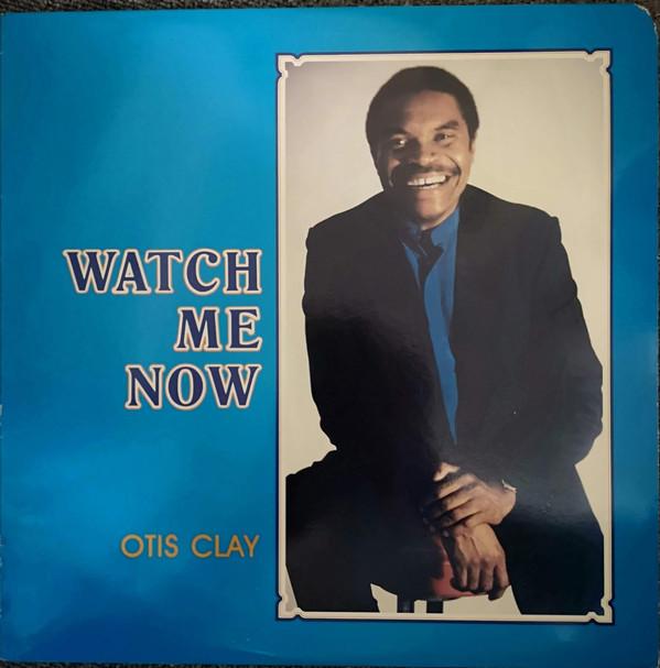 Otis Clay - Watch Me Now