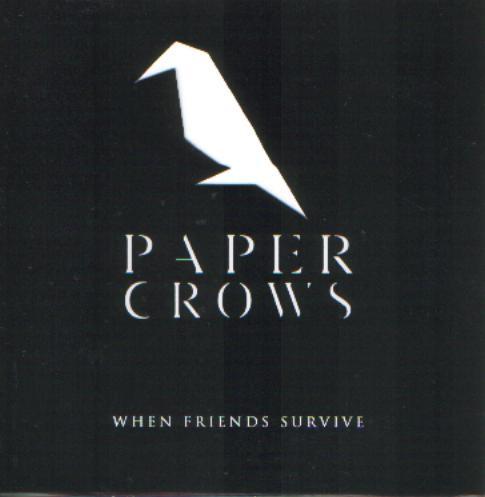Paper Crows - When Friends Survive