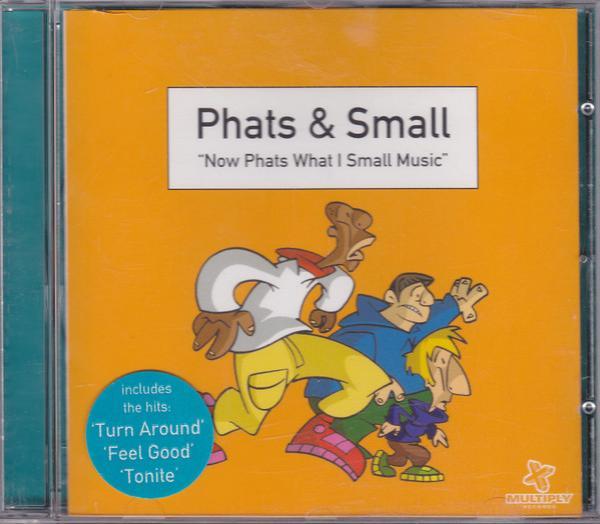 Phats & Small - Now Phats What I Small Music