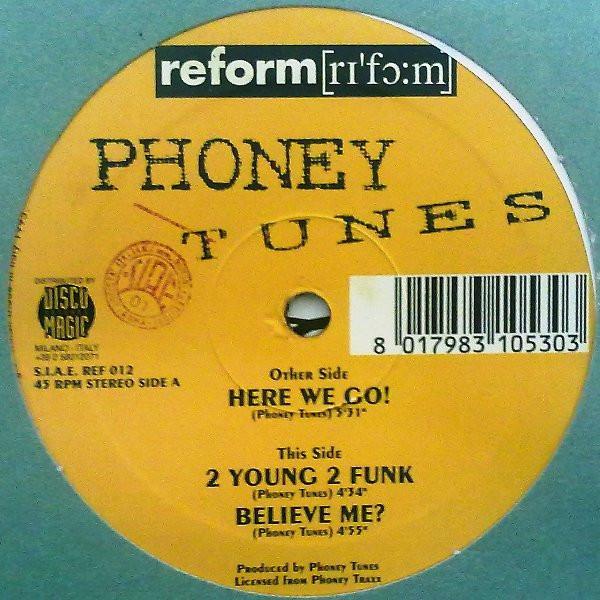 Phoney Tunes - 2 Young 2 Funk / Believe Me? / Here We Go!