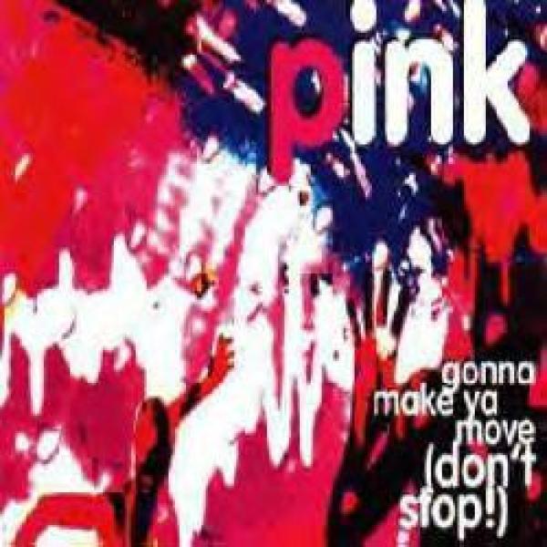 Pink - Gonna Make Ya Move (Don't Stop!)